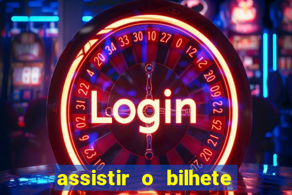 assistir o bilhete de loteria premiado dublado